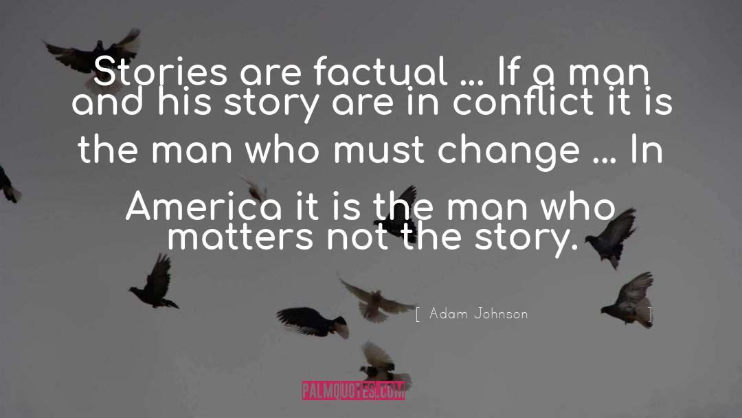 Adam Johnson Quotes: Stories are factual ... If