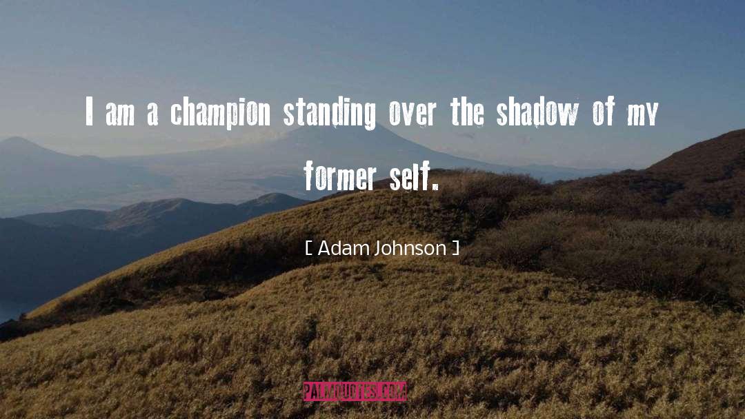 Adam Johnson Quotes: I am a champion standing