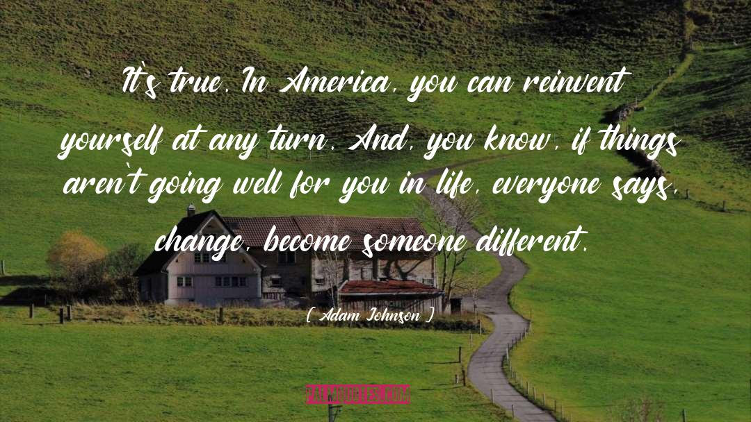 Adam Johnson Quotes: It's true. In America, you