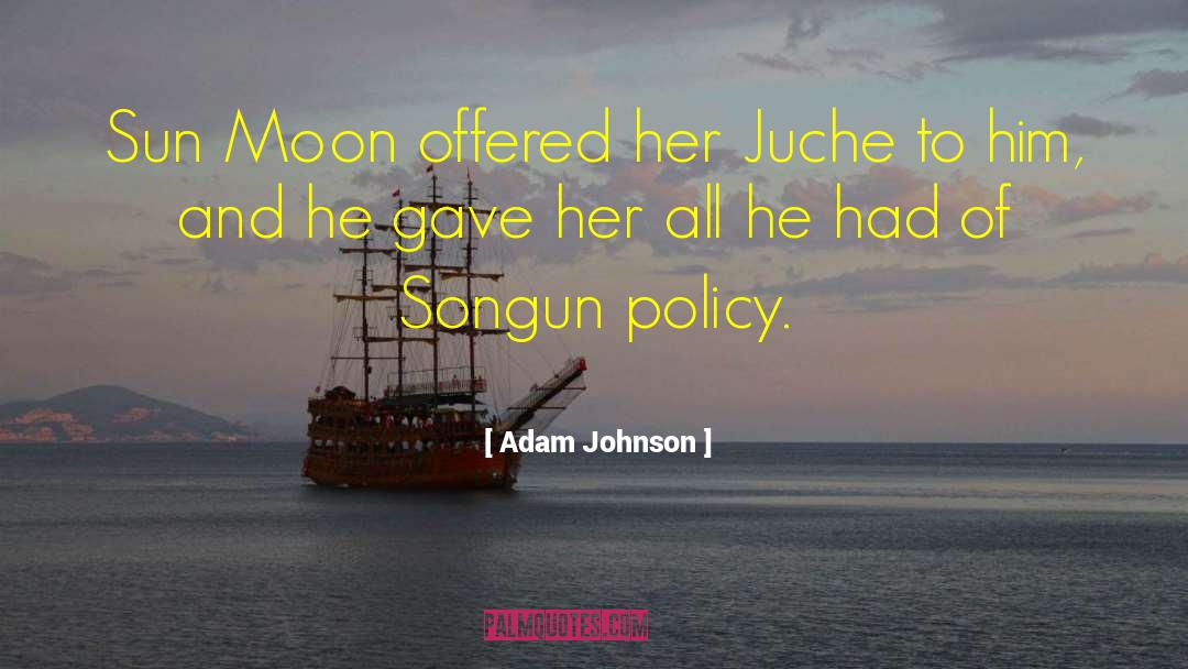 Adam Johnson Quotes: Sun Moon offered her Juche