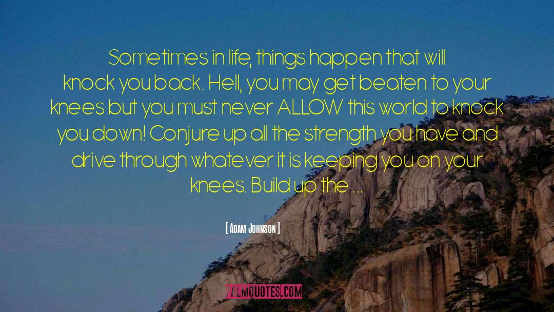 Adam Johnson Quotes: Sometimes in life, things happen