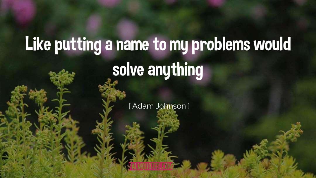 Adam Johnson Quotes: Like putting a name to