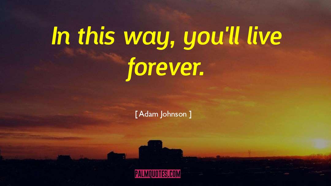 Adam Johnson Quotes: In this way, you'll live