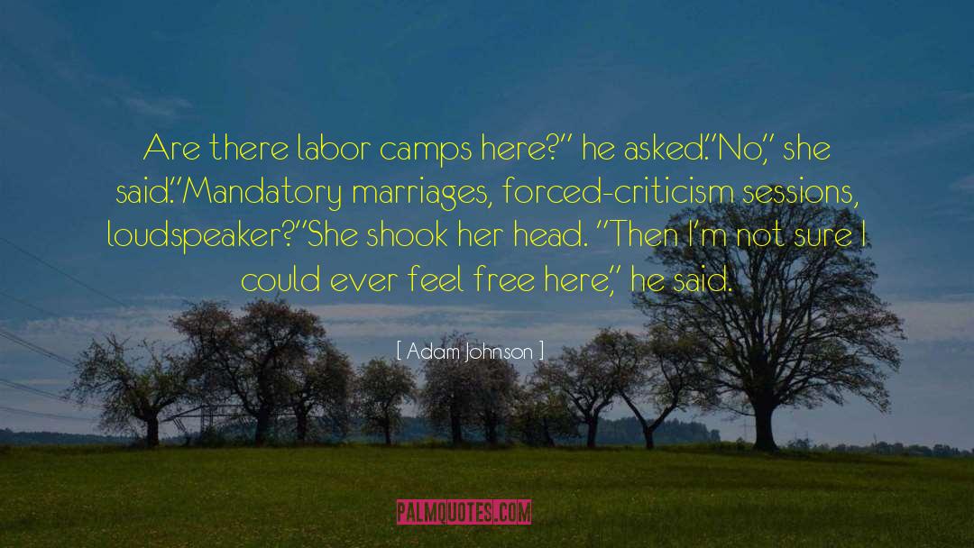 Adam Johnson Quotes: Are there labor camps here?