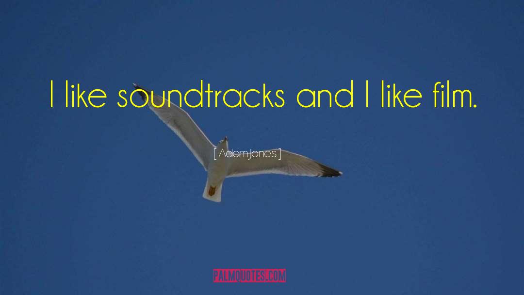 Adam Jones Quotes: I like soundtracks and I