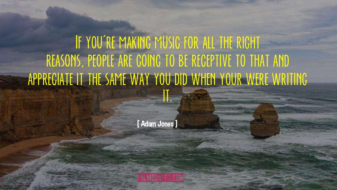 Adam Jones Quotes: If you're making music for
