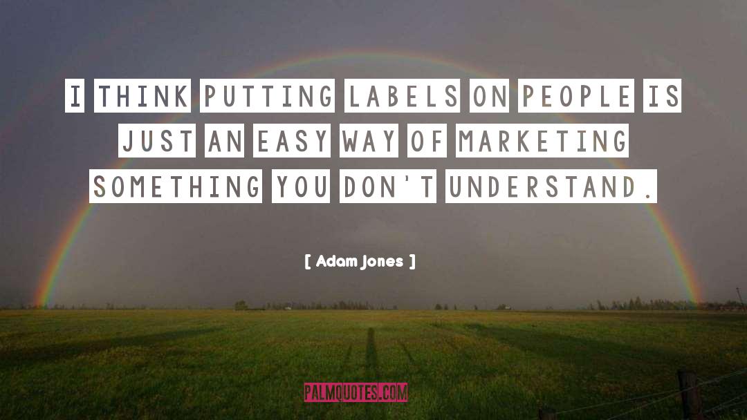 Adam Jones Quotes: I think putting labels on