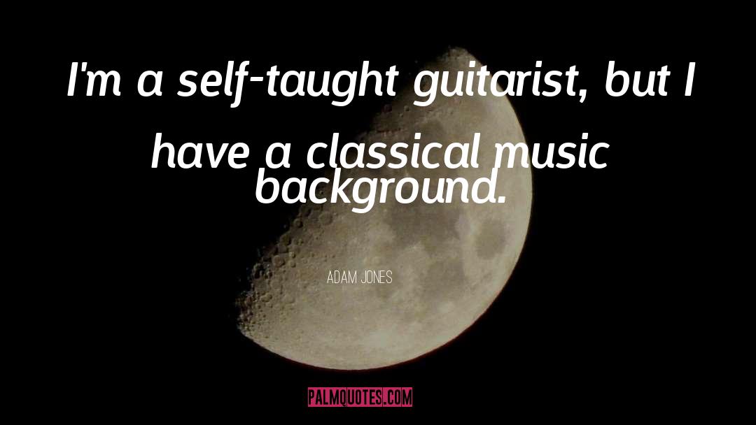 Adam Jones Quotes: I'm a self-taught guitarist, but