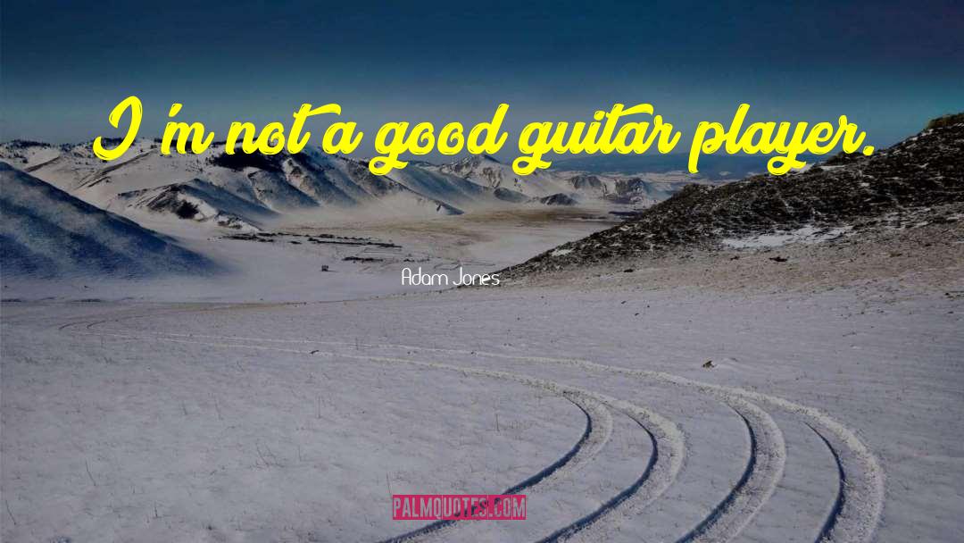 Adam Jones Quotes: I'm not a good guitar