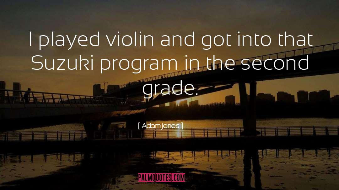Adam Jones Quotes: I played violin and got