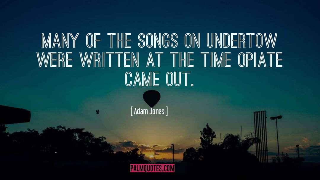 Adam Jones Quotes: Many of the songs on