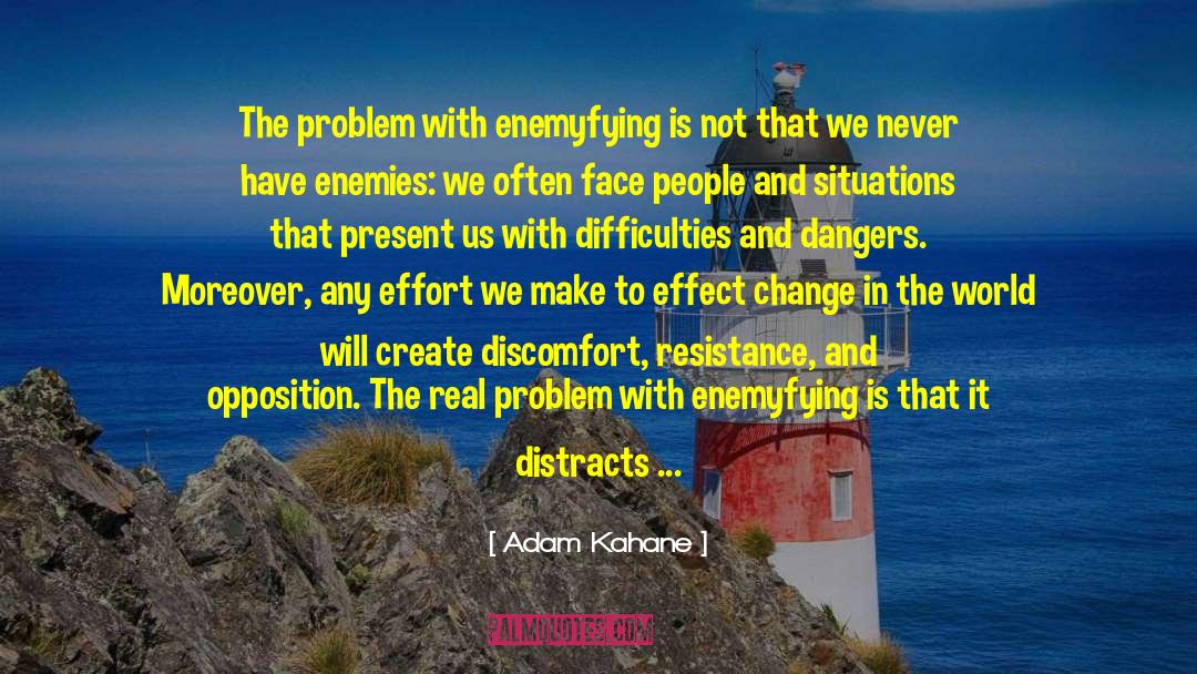 Adam Kahane Quotes: The problem with enemyfying is