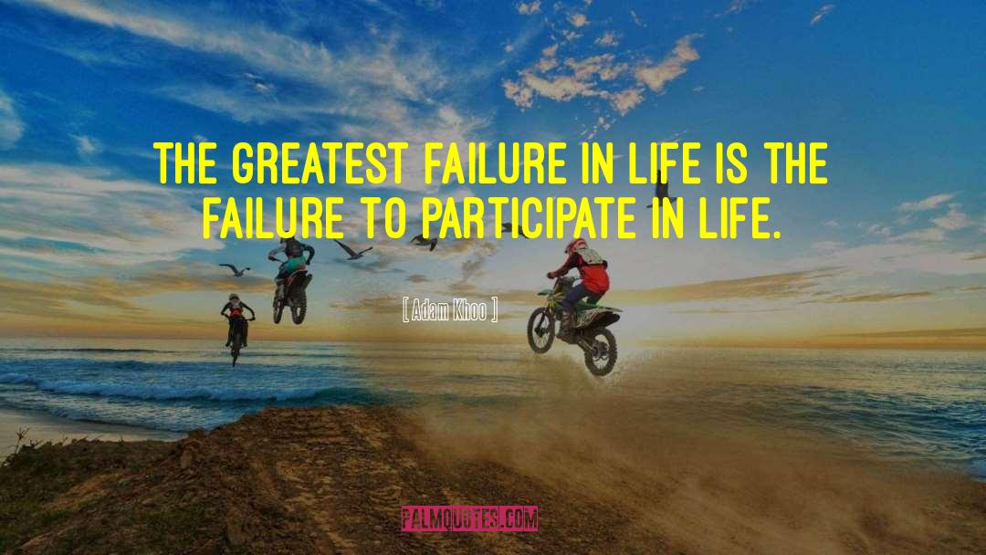 Adam Khoo Quotes: The greatest failure in life