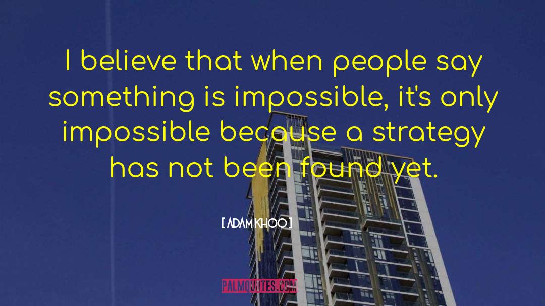 Adam Khoo Quotes: I believe that when people