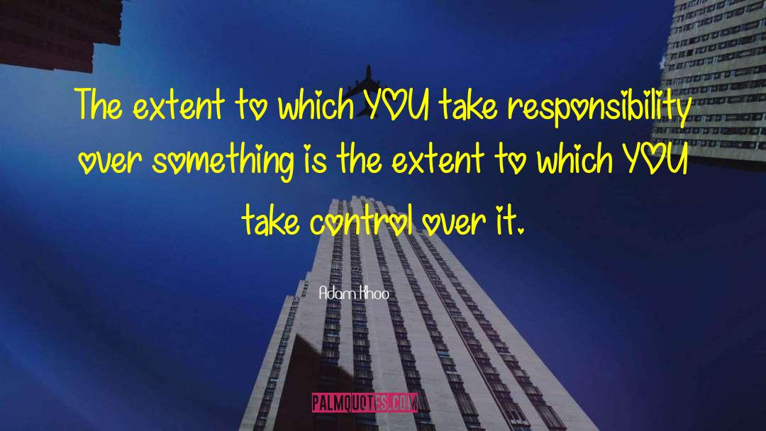 Adam Khoo Quotes: The extent to which YOU