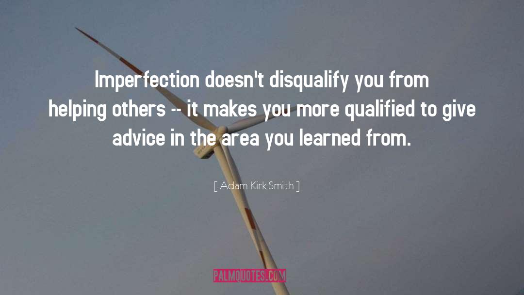 Adam Kirk Smith Quotes: Imperfection doesn't disqualify you from