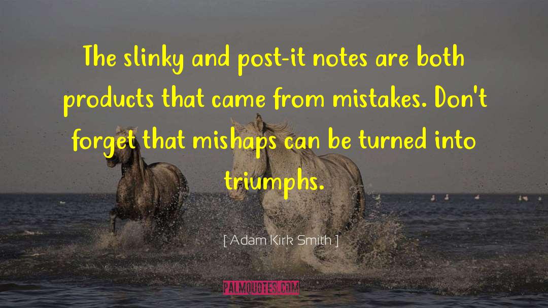 Adam Kirk Smith Quotes: The slinky and post-it notes
