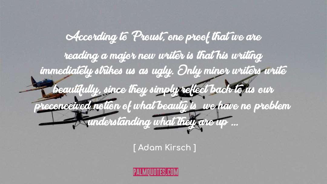 Adam Kirsch Quotes: According to Proust, one proof