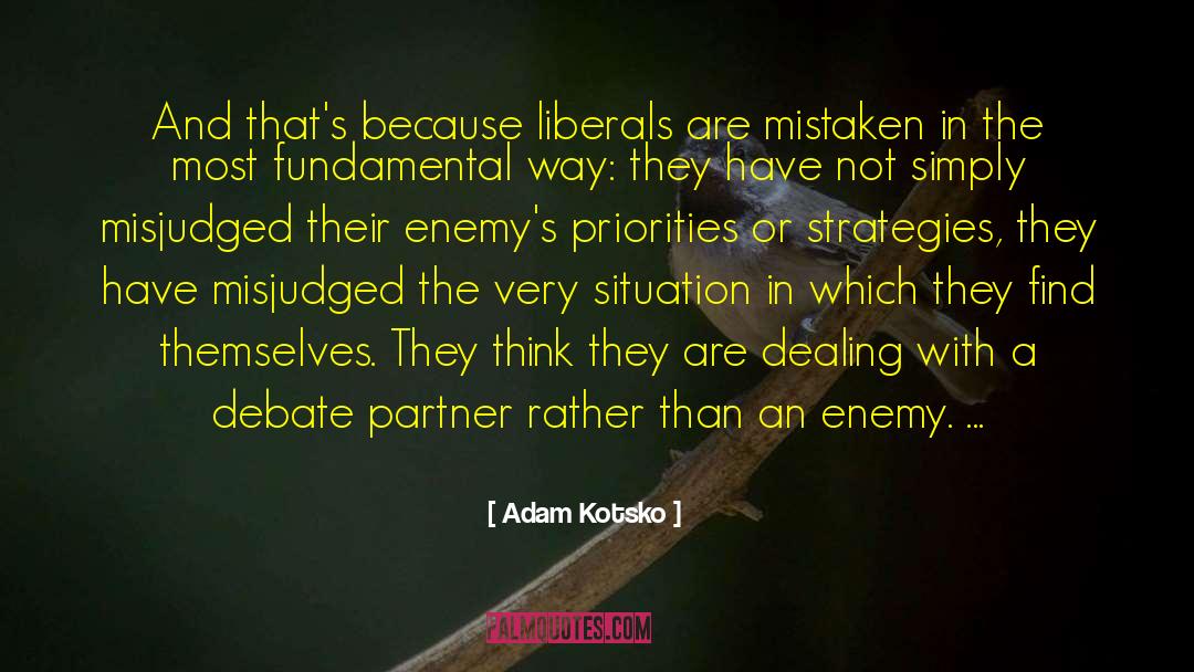 Adam Kotsko Quotes: And that's because liberals are