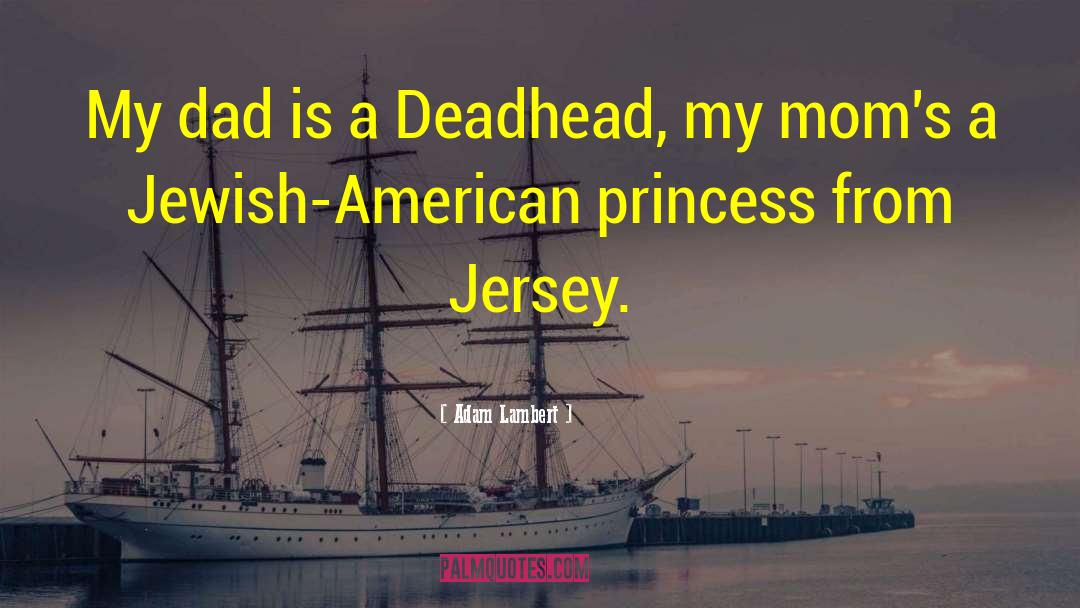 Adam Lambert Quotes: My dad is a Deadhead,