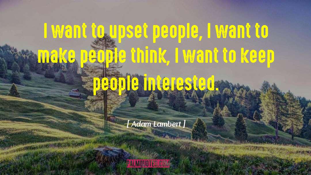 Adam Lambert Quotes: I want to upset people,