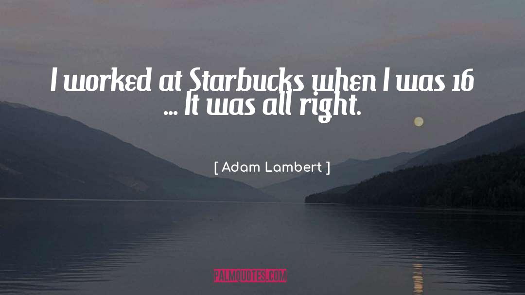 Adam Lambert Quotes: I worked at Starbucks when