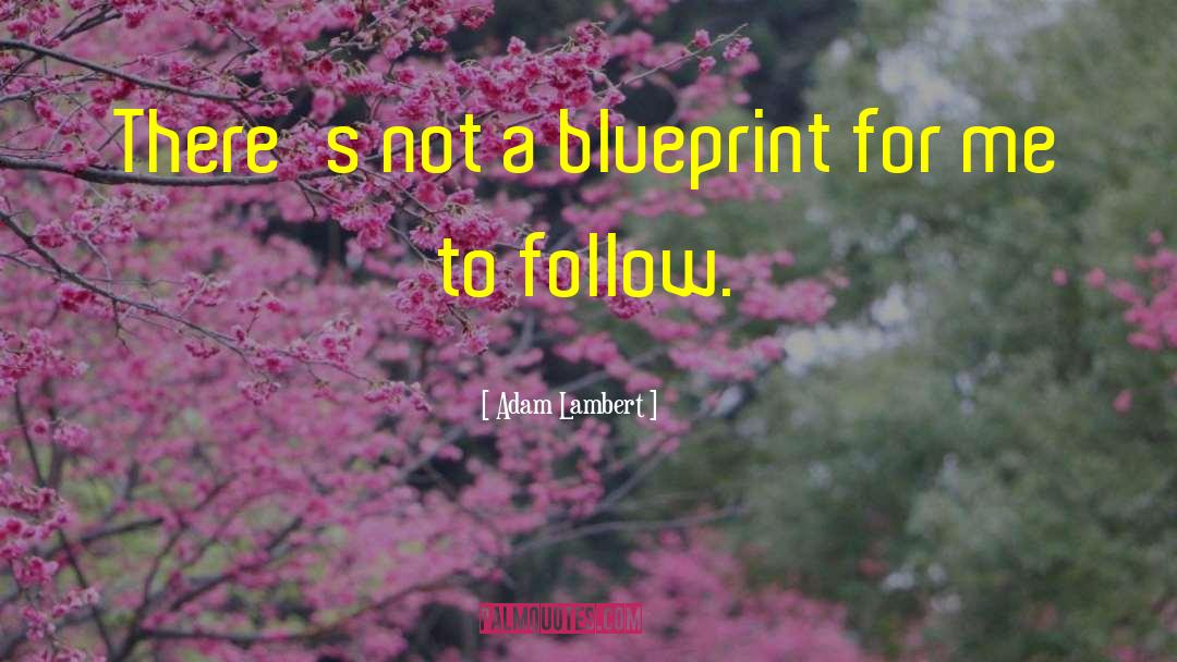 Adam Lambert Quotes: There's not a blueprint for