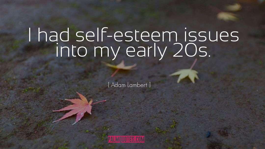 Adam Lambert Quotes: I had self-esteem issues into