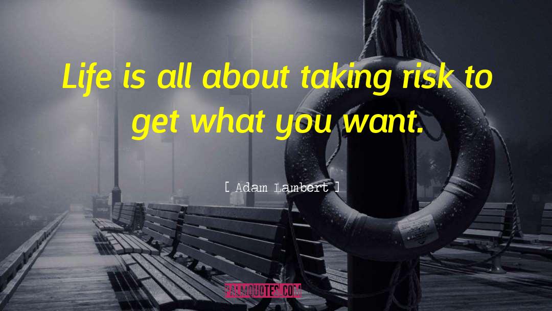 Adam Lambert Quotes: Life is all about taking