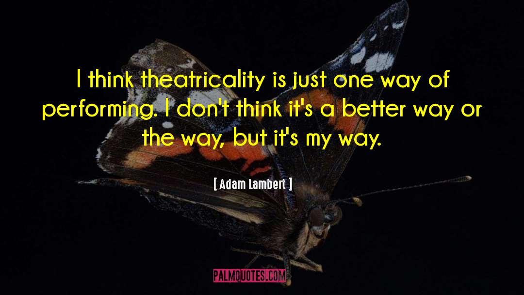 Adam Lambert Quotes: I think theatricality is just