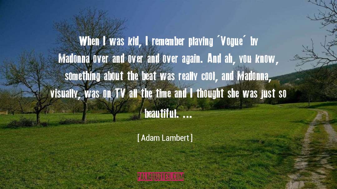 Adam Lambert Quotes: When I was kid, I