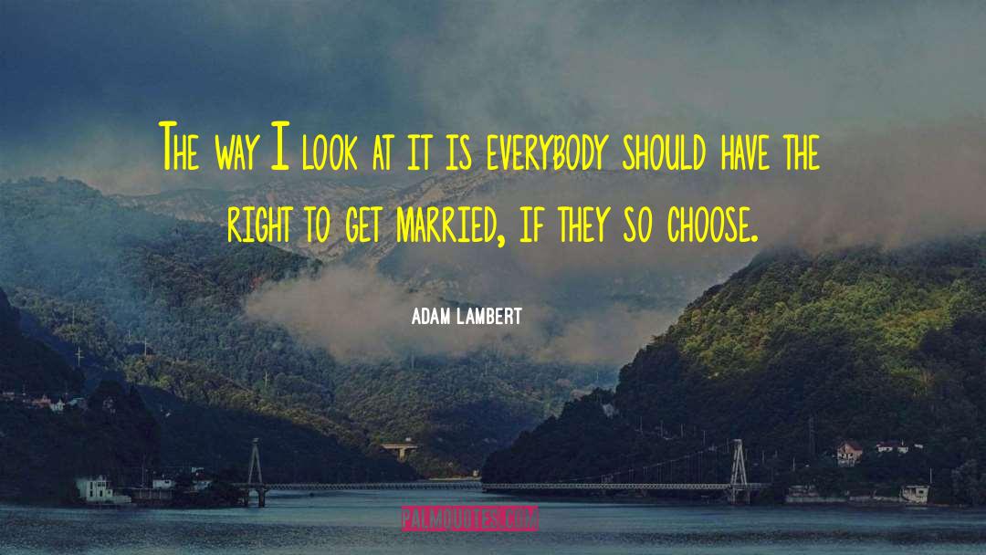Adam Lambert Quotes: The way I look at