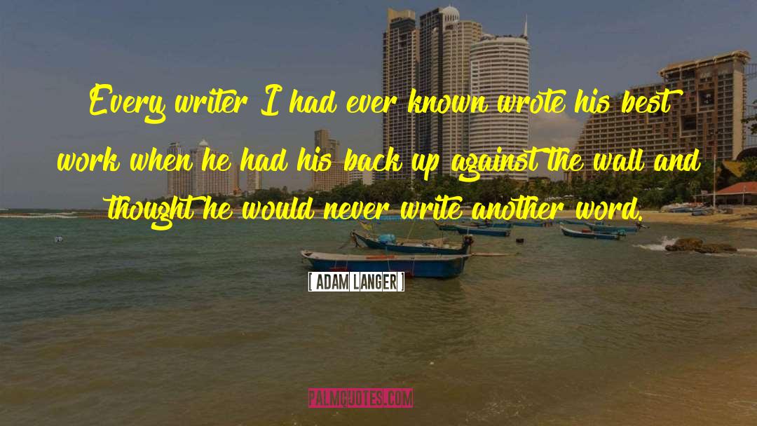 Adam Langer Quotes: Every writer I had ever