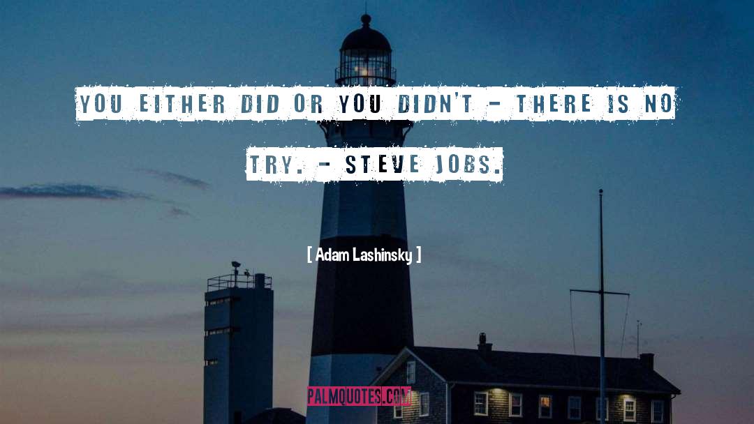Adam Lashinsky Quotes: You either did or you