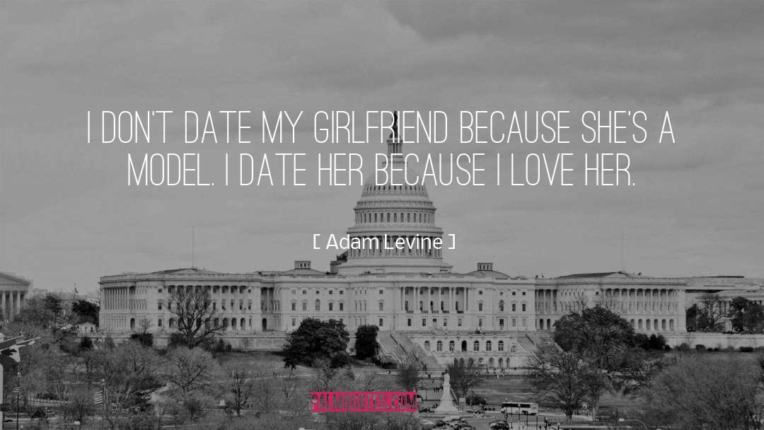 Adam Levine Quotes: I don't date my girlfriend