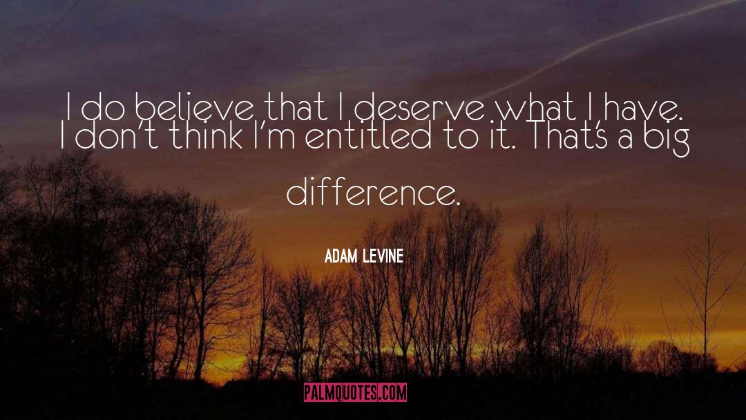 Adam Levine Quotes: I do believe that I