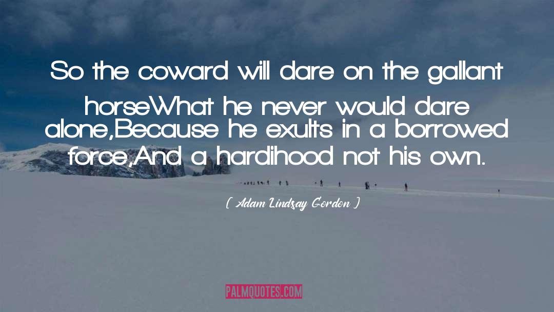 Adam Lindsay Gordon Quotes: So the coward will dare