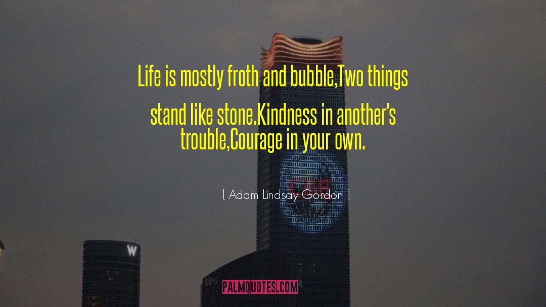 Adam Lindsay Gordon Quotes: Life is mostly froth and