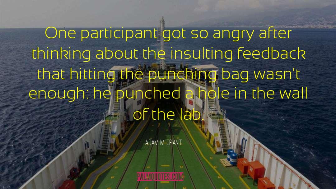 Adam M. Grant Quotes: One participant got so angry