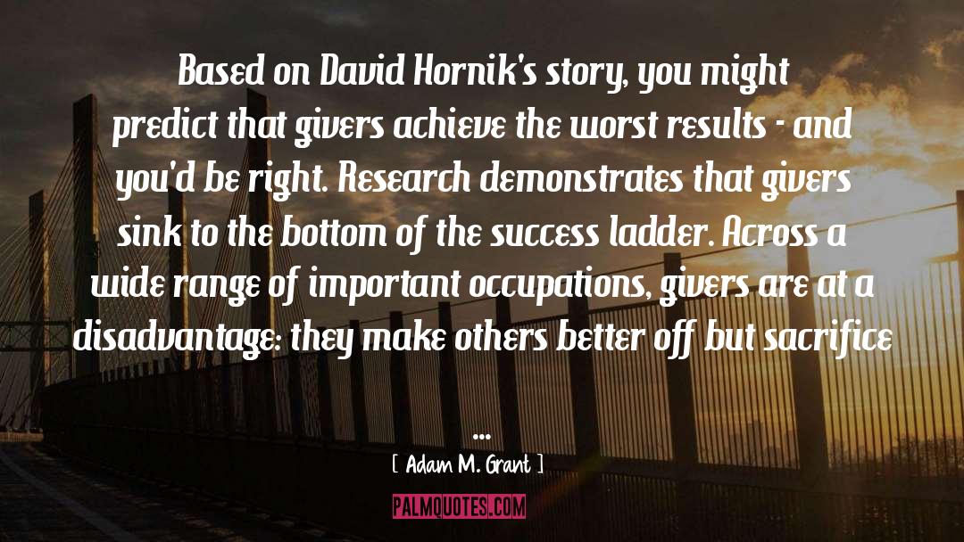 Adam M. Grant Quotes: Based on David Hornik's story,