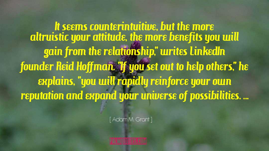 Adam M. Grant Quotes: It seems counterintuitive, but the