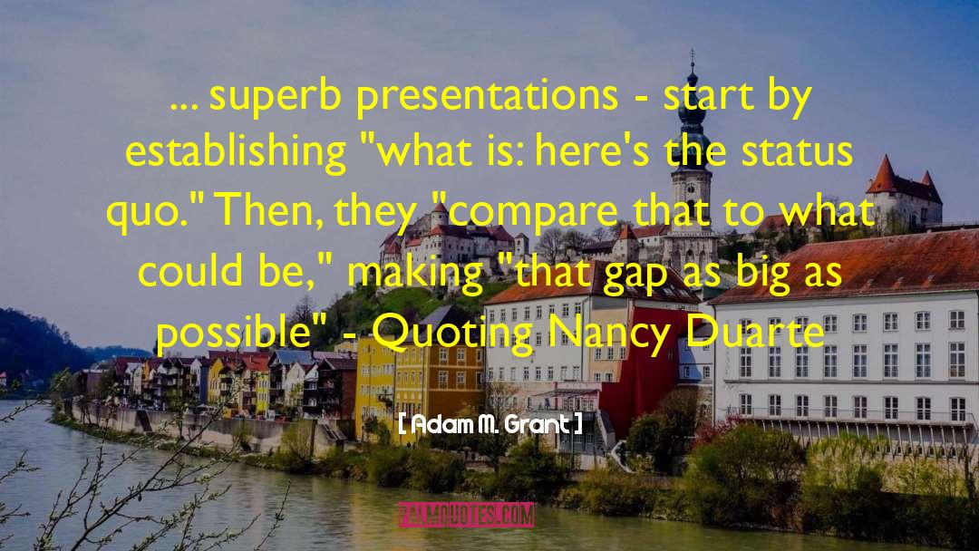 Adam M. Grant Quotes: ... superb presentations - start