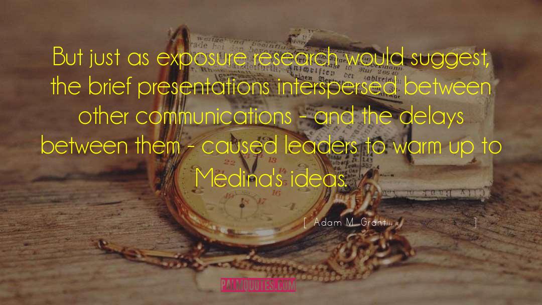 Adam M. Grant Quotes: But just as exposure research