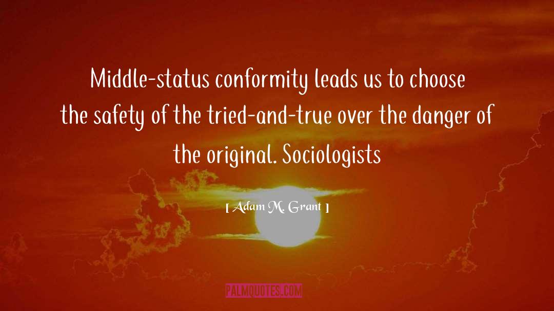 Adam M. Grant Quotes: Middle-status conformity leads us to