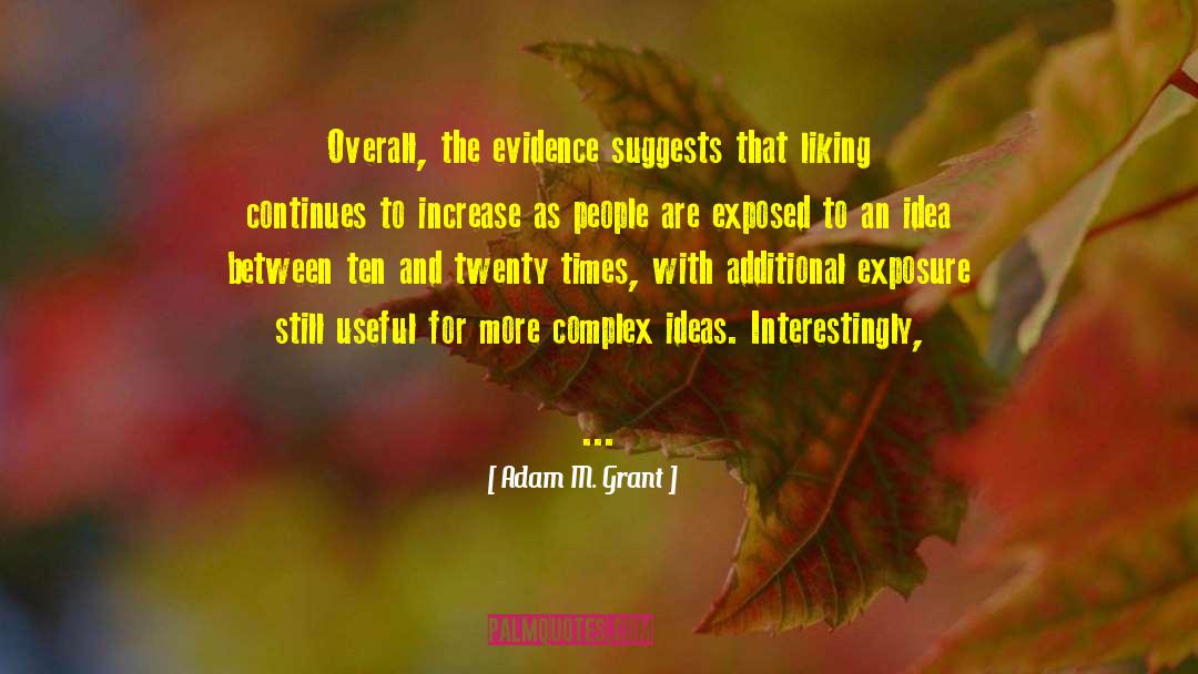 Adam M. Grant Quotes: Overall, the evidence suggests that