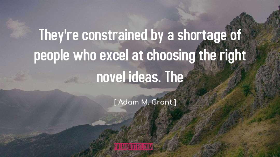 Adam M. Grant Quotes: They're constrained by a shortage