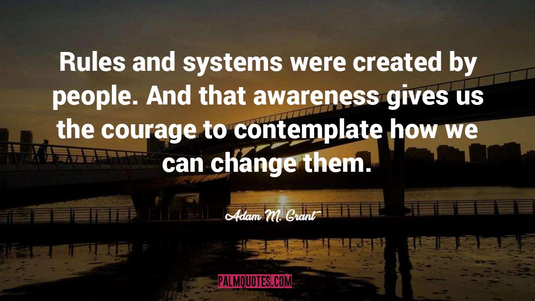 Adam M. Grant Quotes: Rules and systems were created