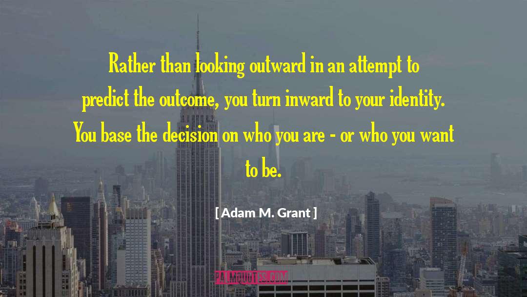 Adam M. Grant Quotes: Rather than looking outward in