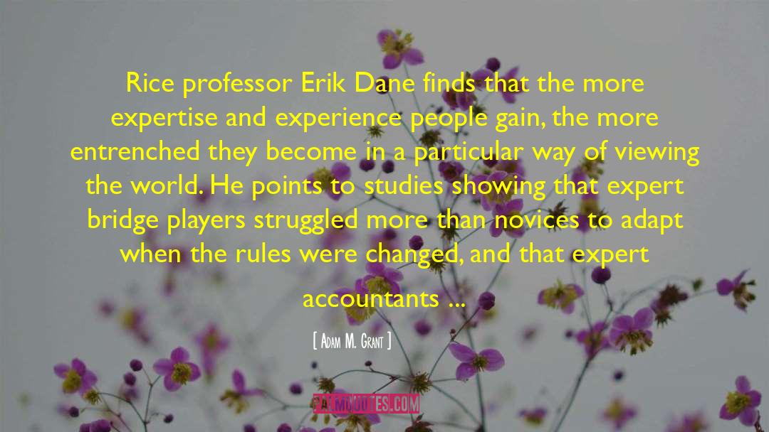 Adam M. Grant Quotes: Rice professor Erik Dane finds