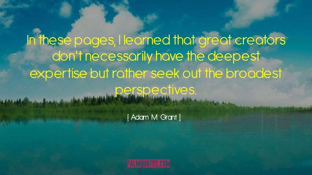 Adam M. Grant Quotes: In these pages, I learned